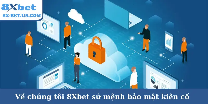 Về chúng tôi 8Xbet sứ mệnh bảo mật kiên cố | 8xbet đăng ký | vaosc88 đăng ký