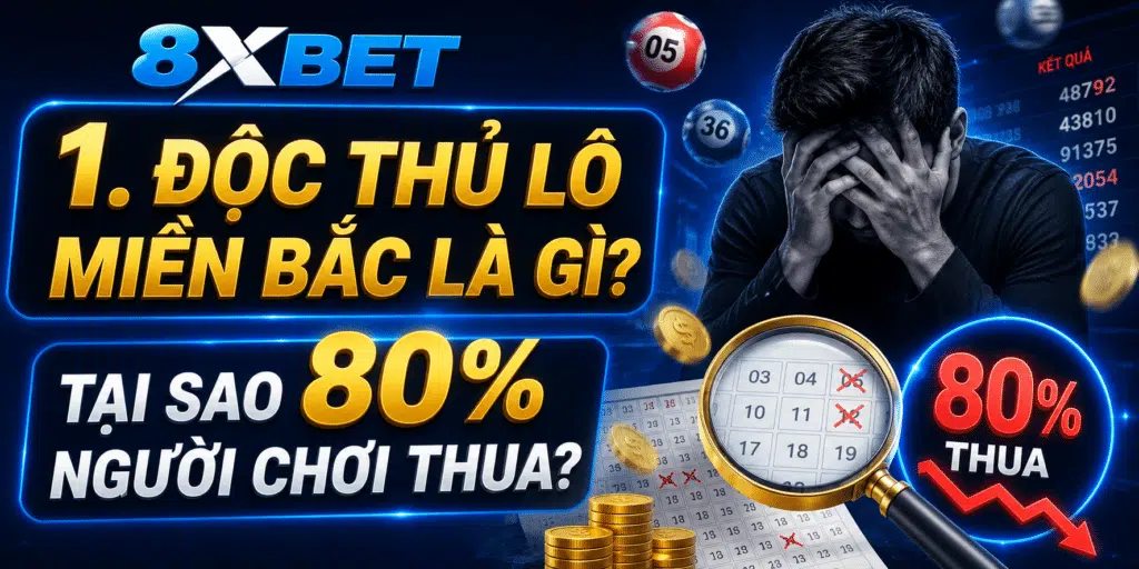 Độc Thủ Lô Miền Bắc: 5 Cách Soi Cầu Chuẩn 99% Tại 8XBET 2026 | 8xbet lô đề | vaosc88 lô đề